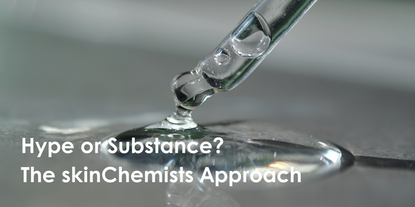 Hype or Substance: The Skin Chemists Approach